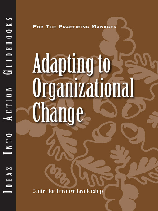 Title details for Adapting to Organizational Change by Center for Creative Leadership (CCL) - Available